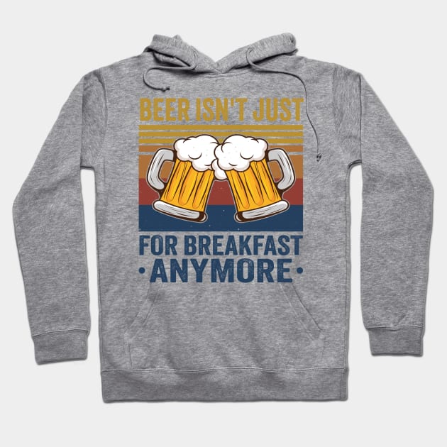 Beer Isn't Just For Breakfast Anymore Hoodie by TheDesignDepot